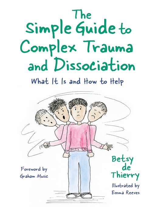 Title details for The Simple Guide to Complex Trauma and Dissociation by Betsy de Thierry - Available